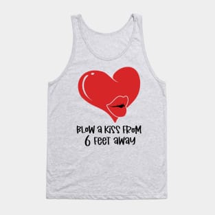 Blow a Kiss from 6 Feet Away Tank Top